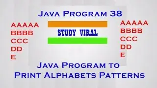 Java Program 38 - Java Program to Print Alphabet Patterns - Study Viral