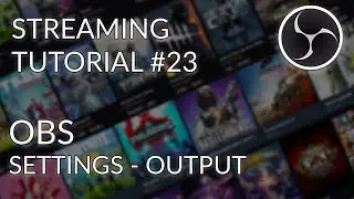 Streaming Tutorial #23 - OBS Studio Settings - Output