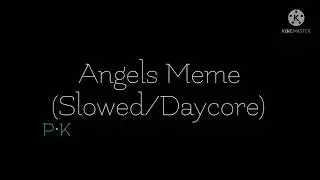 Angels Meme (Slowed/Daycore)