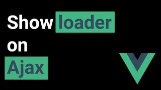 Show loader on Ajax Vue JS