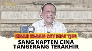 Kisah Tragis Oey Kiat Tjin, Sang Kapten Cina Tangerang Terakhir