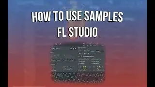 The Best Way to Use Samples in FL Studio | Sample Tutorial FL Studio
