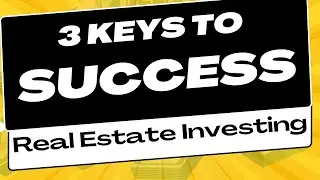 3 Keys to Success in Real Estate Investing