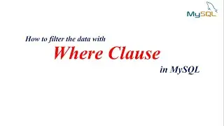MySQL Tutorial | How to Filter the data using Where clause in MySQL