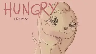 i am hungry. (LPS PMV)