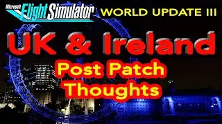 Flight Simulator 2020 WORLD UPDATE III United Kingdom Post Patch Thoughts and Comparisons
