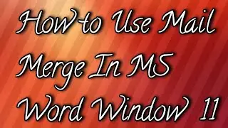 How to use Mail Merge in Window 11 MS Word