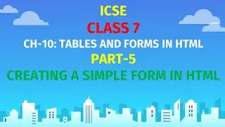 ICSE CLASS 7 | CH-10: TABLES IN HTML | Part-5 | FORMS IN HTML | CREATE  A TEXT BOX, PASSWORD BOX