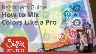 Sizzix Studio: How to Mix Colors Like a Professional Artist!