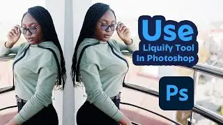 Use Liquify Tool In Photoshop