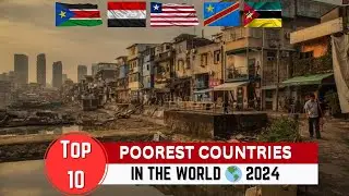 Top 10 Poorest Countries In The World 2024