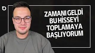 ARTIK BU HİSSEYİ TOPLAMA ZAMANI GELDİ