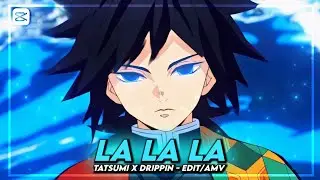 [ LA LA LA ] - Collab - @tatsumiEdit @drippin.H20 - Demon slayer - CapCut - [Edit/AMV]