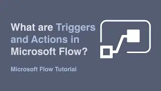 What are Triggers and Actions in Microsoft Flow?