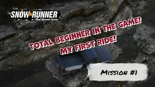 SnowRunner - Mission #1, My first ride! Total beginner! 