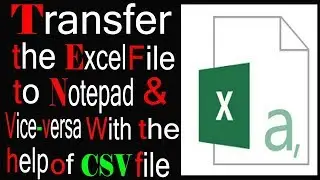 Transfer the Excel file to Notepad and vice-versa with the help of CSV file