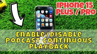 iPhone 15 / Plus / Pro Enable/Disable Podcast Continuous Playback