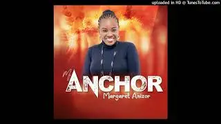 Margaret Anizor - My Anchor