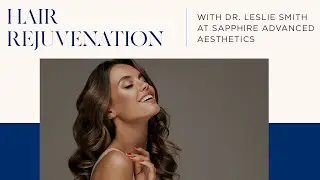 Hair Rejuvenation with Dr. Leslie Smith at Sapphire Advanced Aesthetics