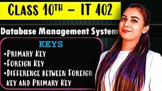 KEYS - Primary Key, Foreign Key | Database Management System |Class 10 Information Technology - 402