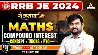 RRB JE 2024 | Maths Compound Interest | Best Tricks PYQ के साथ Part 4 | By Ankit Sir