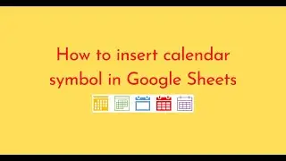 How to insert calendar symbol in Google Sheets