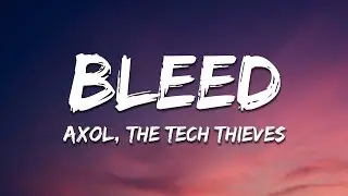 Axol & The Tech Thieves - Bleed (Lyrics)