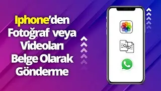 Iphone'dan Fotoğraf ve Videoyu Belge Olarak Gönderme (Whatshap)