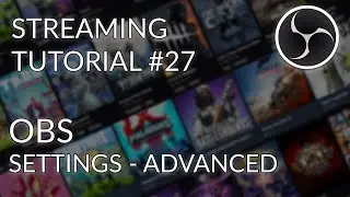 Streaming Tutorial #27 - OBS Studio Settings - Advanced