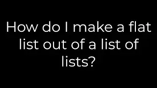 How do I make a flat list out of a list of lists?(5solution)