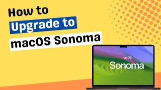 How to Upgrade to macOS Sonoma | Install Sonoma on Mac