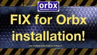 ORBX True Earth GB South install fix