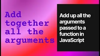 Add up all the arguments passed to a function in JavaScript