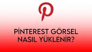 PİNTEREST'TE POPÜLER OL! -  PİNTEREST GÖRSEL NASIL YÜKLENİR?