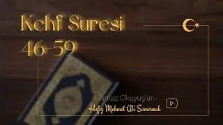 Kehf Suresi 46-59-Namaz Okuyuşları-Hafız Mehmet Ali Savurmak