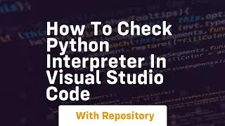 how to check python interpreter in visual studio code