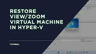 How to Restore View or Zoom Level Virtual Machine on Hyper V