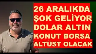 26 Aralık da ŞOK geliyor! | Dolar  TUTAMAYACAKLAR!   | Altın | Konut | Borsa da ÇOKK DİKKAT!