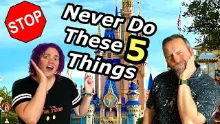 NEVER Do These 5 THINGS At Disney World!