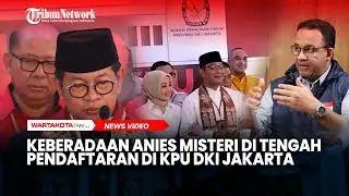 Keberadaan Anies Baswedan Misteri di Tengah Pendaftaran Paslon Cagub Jakarta