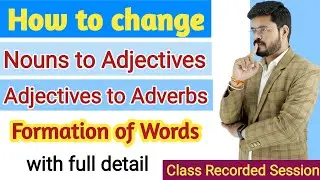 Change Nouns into Adjectives & Adjectives into Adverbs with these techniques 