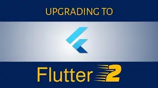 How To Upgrade An Existing App To Flutter 2