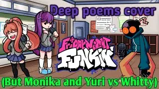 Deep poems cover(But Monika and Yuri vs Whitty). - Friday night funkin.