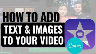 How to Easily Add Text and Images into your iMovie Video for FREE using Canva