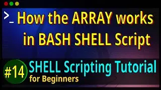 14 | How the ARRAY Works - Define - Add - Remove - Replace elements in BASH SHELL Script