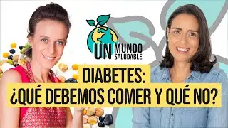 Un Mundo Saludable | Diabetes: ¿Qué debemos comer y qué no?