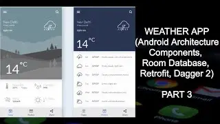 Weather App (Android Architecture Components, Room Database, Retrofit, Dagger 2) Part 3