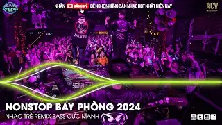 NONSTOP 2024 BAY PHÒNG BASS CỰC MẠNH ✈️  NHẠC SÀN VINAHOUSE DJ MIXTAPE 2024 ✈️ NHẠC REMIX CỰC MẠNH