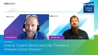 Feature Friday Episode 4 – How to Custom Brand and Use Themes in VMware Cloud Director