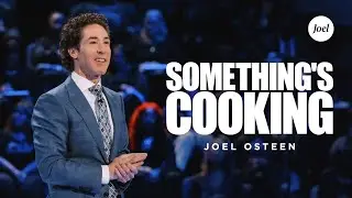 Somethings Cooking | Joel Osteen